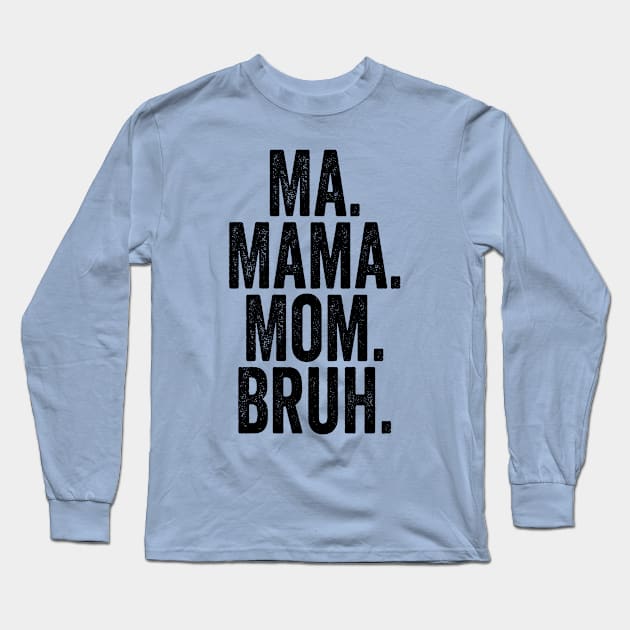 Ma Mama Mom Bruh Black Long Sleeve T-Shirt by GuuuExperience